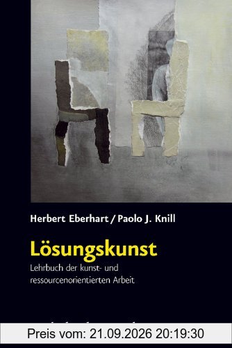 Lösungskunst: Lehrbuch der kunst- und ressourcenorientierten Arbeit