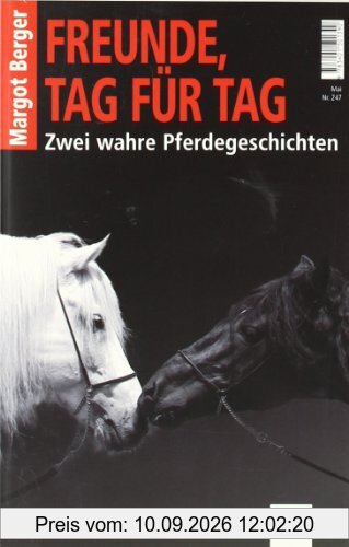 Freunde, Tag für Tag: Zwei wahre Pferdegeschichten