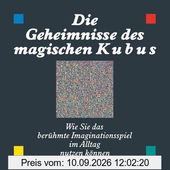 Die Geheimnisse des magischen Kubus. Wie Sie das berühmte Imaginationsspiel im Alltag nutzen können