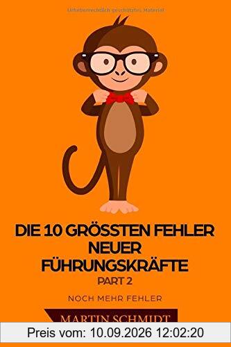 Die 10 größten Fehler neuer Führungskräfte Part 2: Noch mehr Fehler