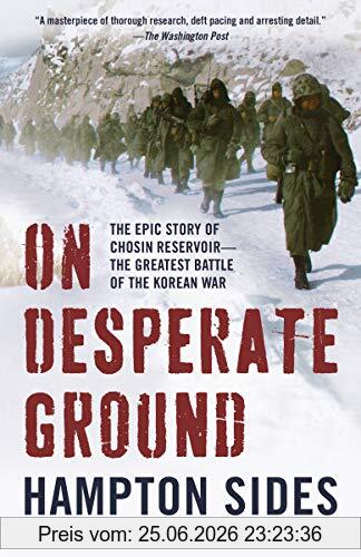 Hampton Sides On Desperate Ground, The Epic Story Of Chosin Reservoir--the Greatest Battle Of The Korean War