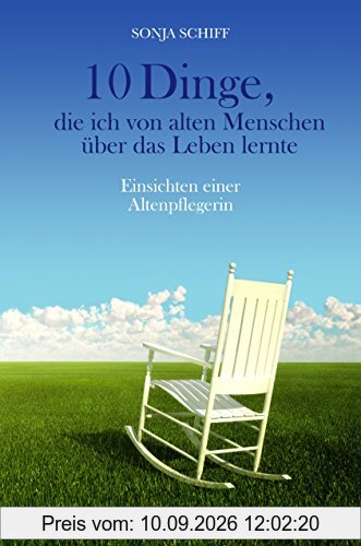 10 Dinge, die ich von alten Menschen über das Leben lernte: Einsichten einer Altenpflegerin