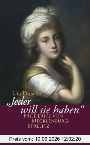 Jeder will sie haben: Friederike von Mecklenburg-Strelitz (1778-1841)