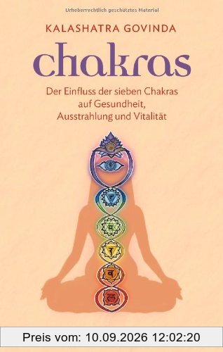 Chakras: Der Einfluss der sieben Chakras auf Gesundheit, Ausstrahlung und Vitalität