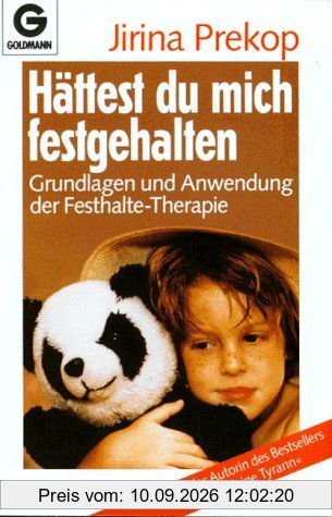 Hättest du mich festgehalten. Grundlagen und Anwendung der Festhalte-Therapie.