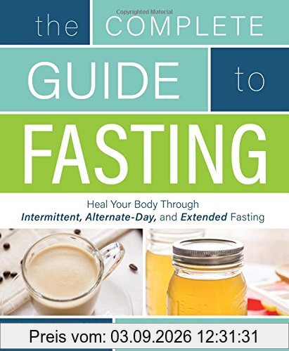 The Complete Guide to Fasting: Heal Your Body Through Intermittent, Alternate-Day, and Extended Fasting