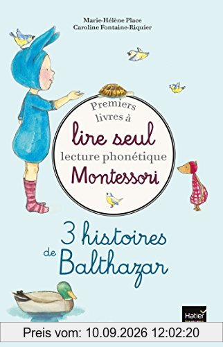 Premiers livres à lire seul : lecture phonétique Montessori : 3 histoires de Balthazar
