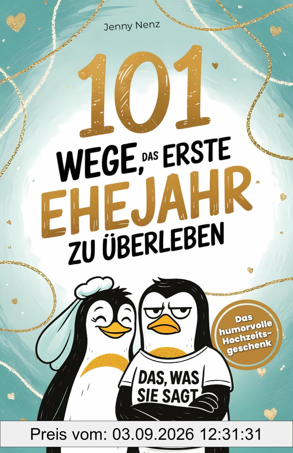 101 Wege, das erste Ehejahr zu überleben: Das humorvolle Hochzeitsgeschenk für Ehepaare – mit Humor, Herz und Haushaltschaos
