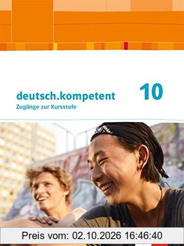 deutsch.kompetent 10. Ausgabe Baden-Württemberg: Schülerbuch Klasse 10 (deutsch.kompetent. Ausgabe für Baden-Württemberg ab 2016)