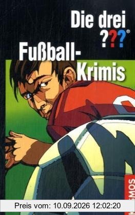 Die drei ??? und die Fußball-Krimis (drei Fragezeichen): Enthält: Fußball-Gangster / Verdeckte Fouls / Fußballfieber