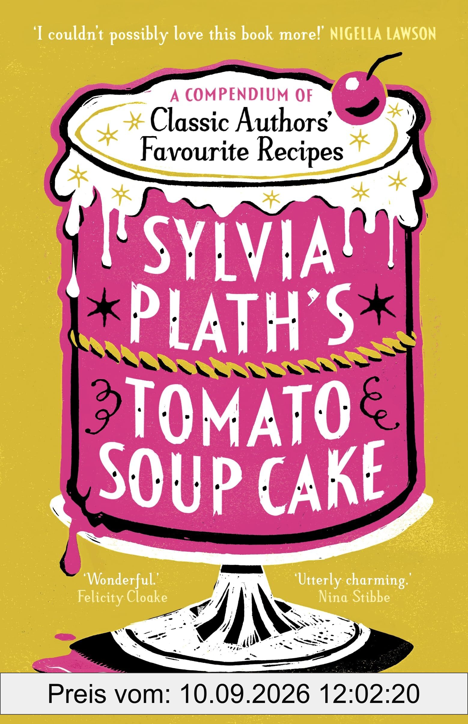 Sylvia Plath's Tomato Soup Cake: A Compendium of Classic Authors' Favourite Recipes