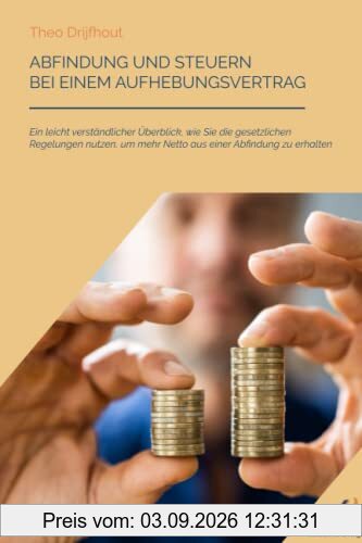 Abfindung und Steuern bei einem Aufhebungsvertrag: Ein leicht verständlicher Überblick, wie Sie die gesetzlichen Regelungen nutzen, um mehr Netto aus einer Abfindung zu erhalten