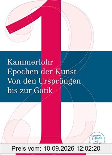 Kammerlohr - Epochen der Kunst - Neubearbeitung: Band 1 - Von den Ursprüngen bis zur Gotik: Schülerbuch