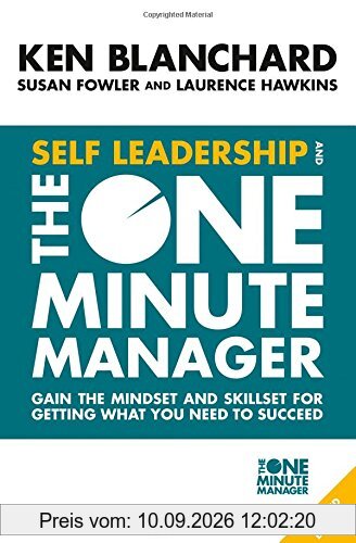 Self Leadership and the One Minute Manager: Gain the Mindset and Skillset for Getting What You Need to Succeed