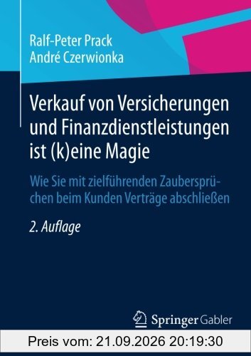 Verkauf von Versicherungen und Finanzdienstleistungen ist (k)eine Magie: Wie Sie mit zielführenden Zaubersprüchen beim Kunden Verträge …