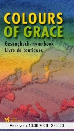 Colours of Grace. Gesangbuch der Gemeinschaft Evangelischer Kirchen in Europa: Gesangbuch der Gemeinschaft Evangelischer Kirchen in Europa (GEKE)