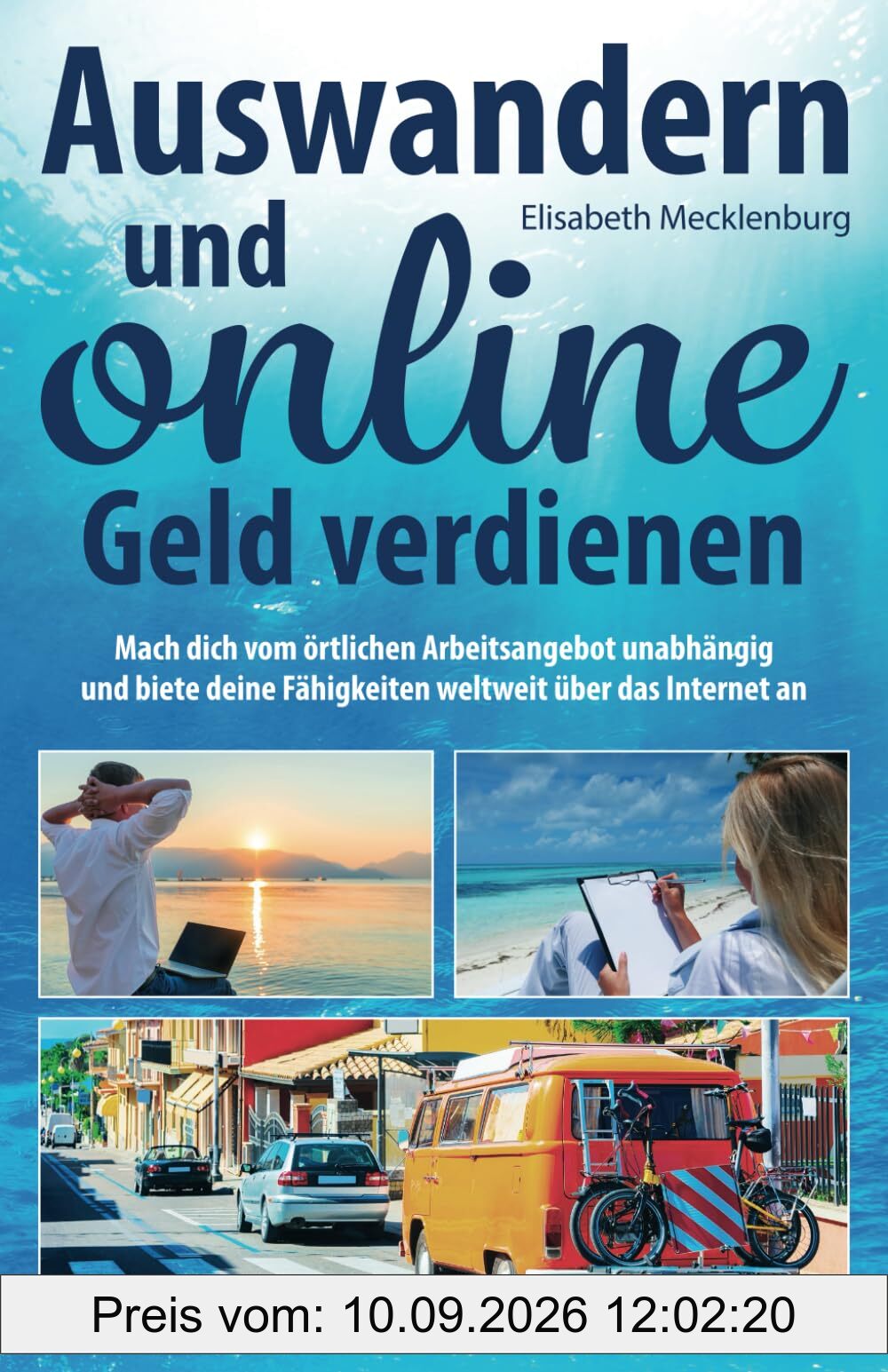Auswandern und online Geld verdienen: Mach dich vom örtlichen Arbeitsangebot unabhängig und biete deine Fähigkeiten weltweit über das Internet an