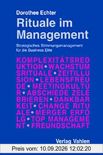 Rituale im Management: Strategisches Stimmungsmanagement für die Business Elite