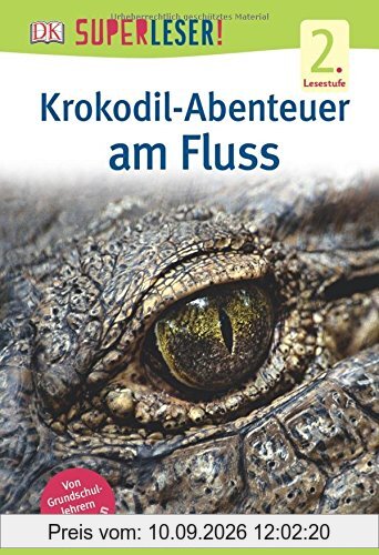 SUPERLESER! Krokodil-Abenteuer am Fluss: 2. Lesestufe Sach-Geschichten für Erstleser