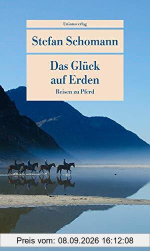 Das Glück auf Erden: Reisen zu Pferd (Unionsverlag Taschenbücher)