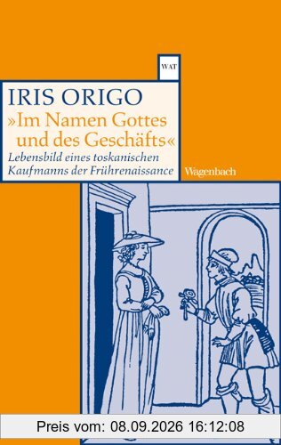 Im Namen Gottes und des Geschäfts: Lebensbild eines toskanischen Kaufmanns der Frührenaissance. Francesco Di Marco Datini 1335-1410
