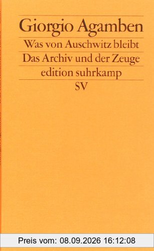 Was von Auschwitz bleibt: Das Archiv und der Zeuge. Homo sacer III (edition suhrkamp)