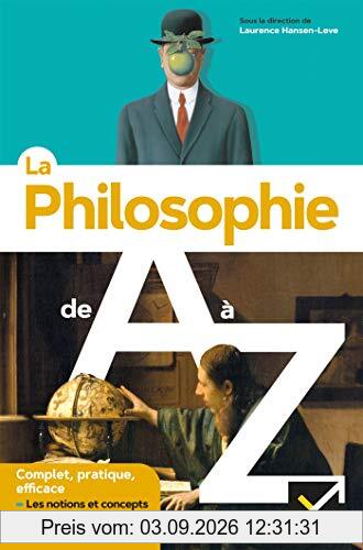 La philosophie de A à Z : les notions et concepts, les grands auteurs, les citations clés