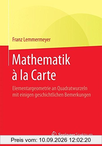 Mathematik à la Carte: Elementargeometrie an Quadratwurzeln mit einigen geschichtlichen Bemerkungen