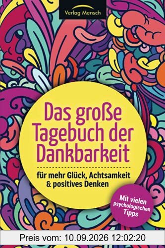 Das große Tagebuch der Dankbarkeit für mehr Glück, Achtsamkeit & positives Denken: Mit vielen psychologischen Tipps