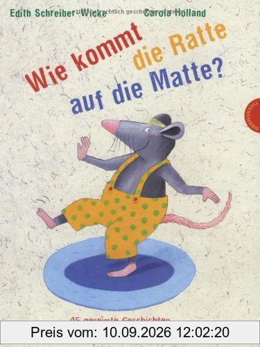 Wie kommt die Ratte auf die Matte?, 45 gereimte Geschichten zum Staunen und zum Fertigdichten: 45 gereimte Geschichten zum Staunen und Fertigdichten