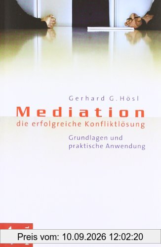 Mediation - die erfolgreiche Konfliktlösung: Grundlagen und praktische Anwendung
