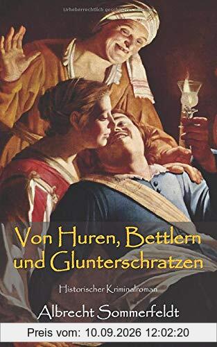 Von Huren, Bettlern und Glunterschratzen: Historischer Kriminalroman
