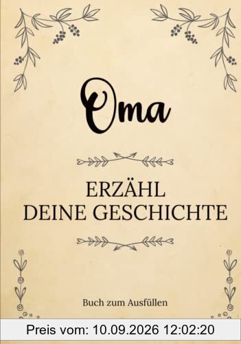 Oma erzähl deine Geschichte | Buch zum Ausfüllen: Oma erzähl aus deinem Leben | Ein Erinnerungsbuch zum Ausfüllen und Weitergeben an Ihre Kinder und ... Oma-Tag, Geburtstag oder Weihnachten