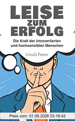 LEISE ZUM ERFOLG: Die Kraft der introvertierten und hochsensiblen Menschen