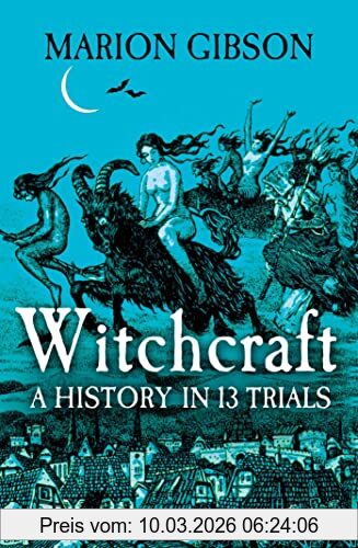 Marion Gibson Witchcraft, A History In Thirteen Trials