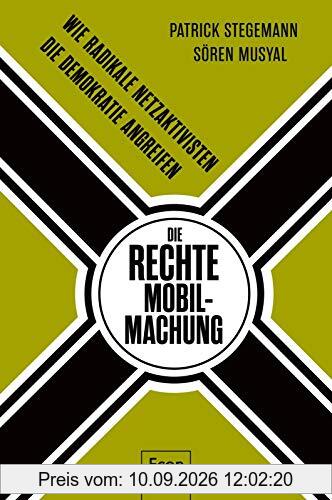 Die rechte Mobilmachung: Wie radikale Netzaktivisten die Demokratie angreifen