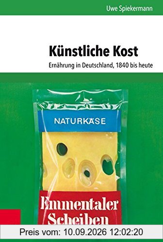 Künstliche Kost: Ernährung in Deutschland, 1840 bis heute (Umwelt und Gesellschaft, Band 17)