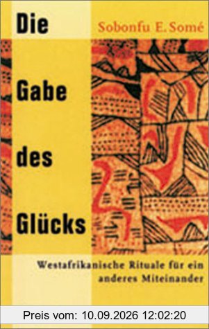 Die Gabe des Glücks. Westafrikanische Rituale für ein anderes Miteinander