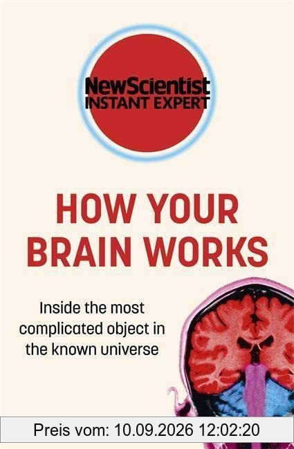 How Your Brain Works: Inside the Most Complicated Object in the Known Universe (New Scientist Instant Expert)