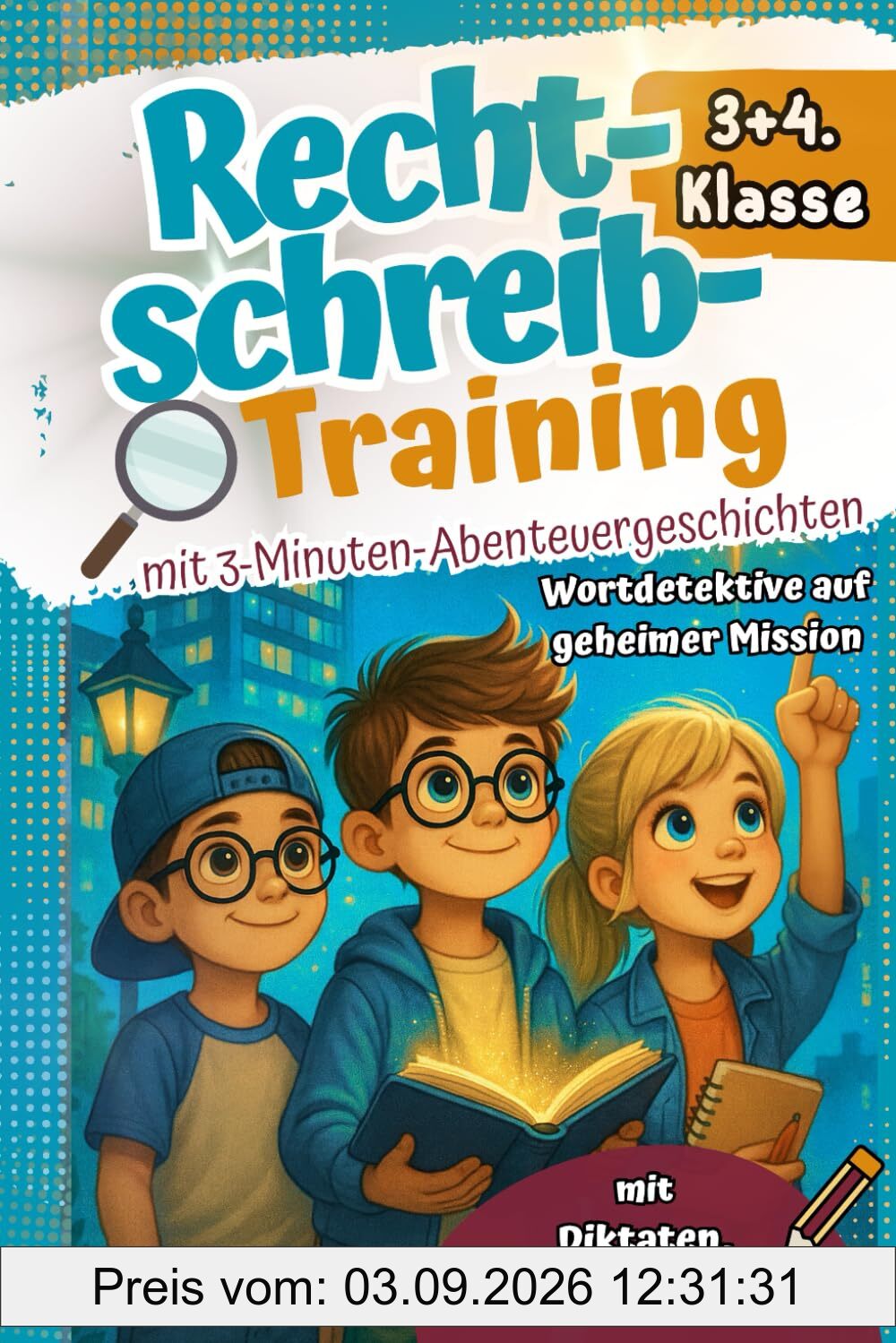 Rechtschreibtraining 3+4. Klasse I Mit 3-Minuten-Abenteuergeschichten -Wortdetektive auf geheimer Mission - Mit Diktaten, Übungen & Rätseln. Effektiv lernen mit Abenteuern und Spaß