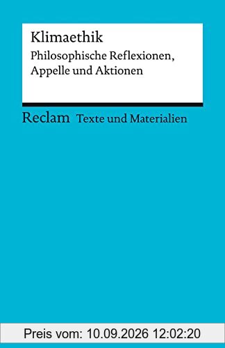 Klimaethik. Philosophische Reflexionen, Appelle und Aktionen: Für die Sekundarstufe II. Texte und Materialien für den Unterricht (Reclams Universal-Bibliothek)