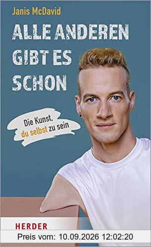Alle anderen gibt es schon: Die Kunst, du selbst zu sein