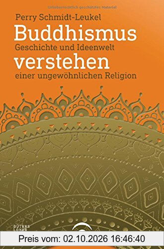 Buddhismus verstehen: Geschichte und Ideenwelt einer ungewöhnlichen Religion