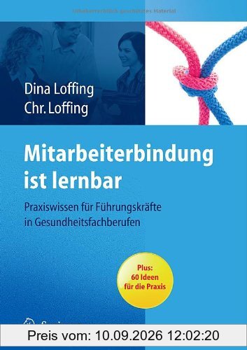 Mitarbeiterbindung ist lernbar: Praxiswissen für Führungskräfte in Gesundheitsfachberufen