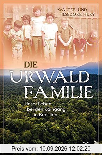 Die Urwaldfamilie: Unser Leben bei den Kaingang in Brasilien