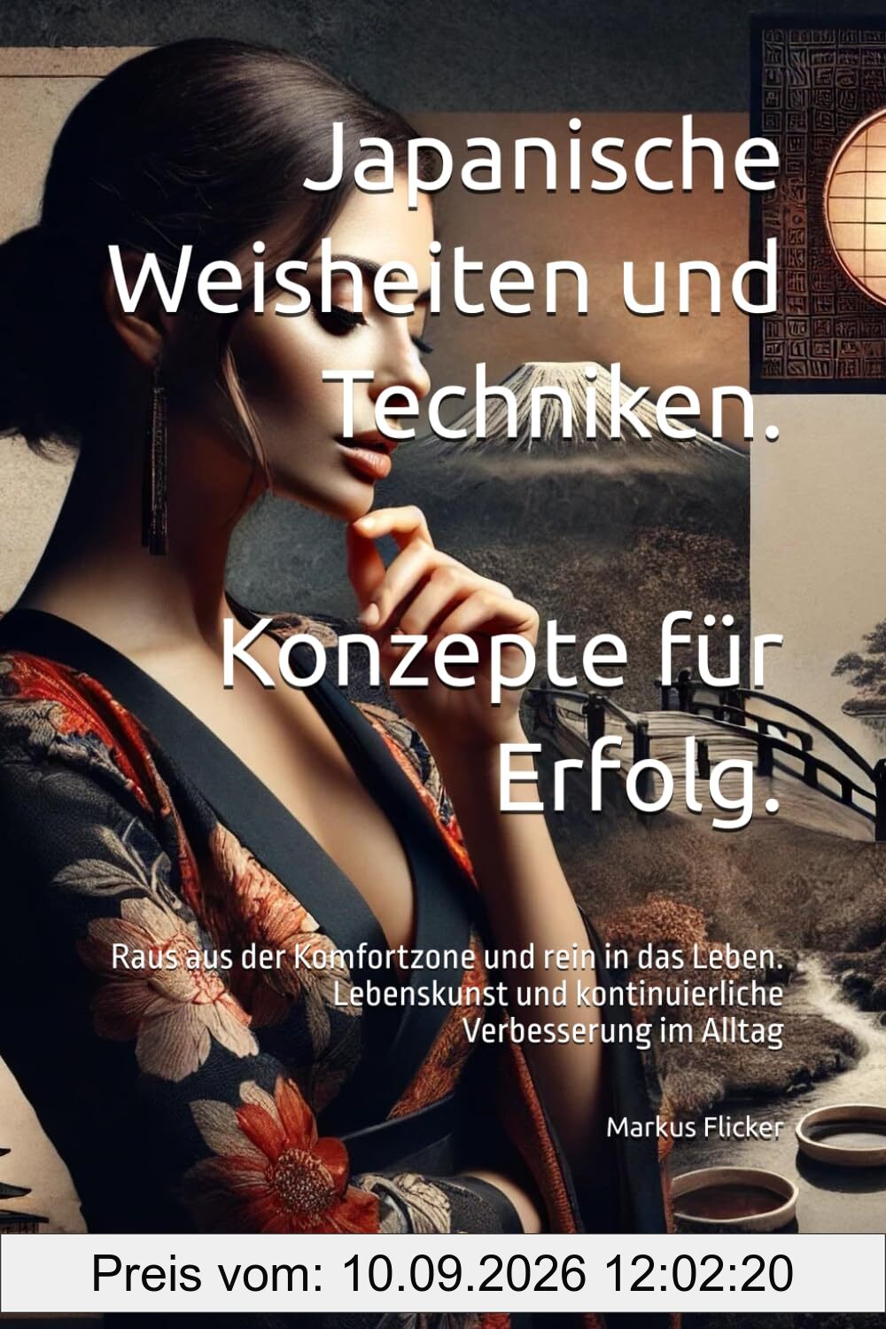 Japanische Weisheiten und Techniken. Konzepte für Erfolg.: Raus aus der Komfortzone und rein in das Leben. Lebenskunst und kontinuierliche Verbesserung im Alltag