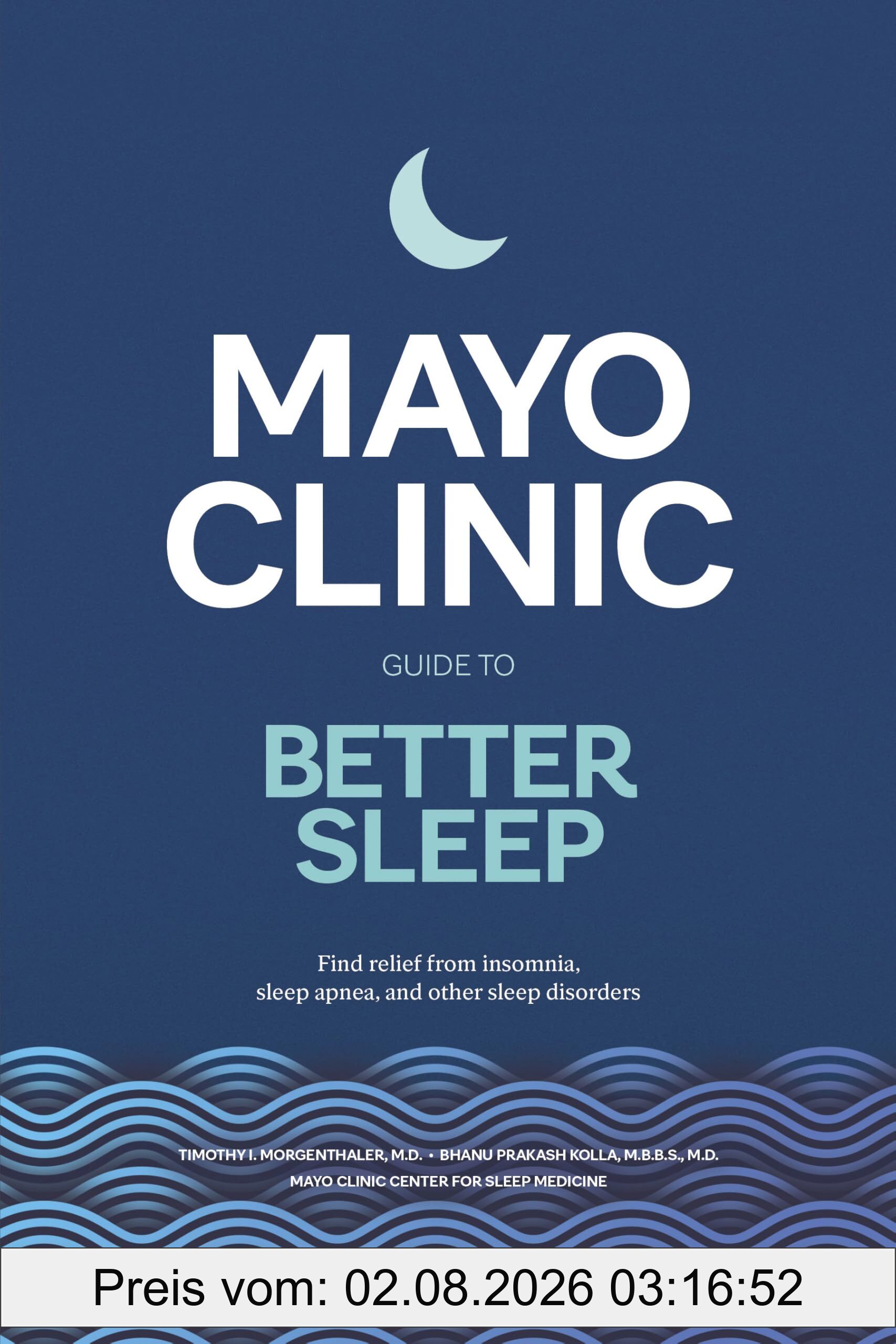 Morgenthaler M.D., Timothy I. Mayo Clinic Guide To Better Sleep, Find Relief From Insomnia, Sleep Apnea And Other Sleep Disorders