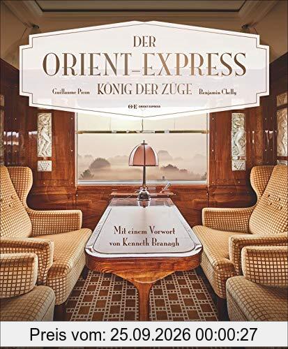 Bildband: Der Orient-Express - König der Züge. Der autorisierte Bildband zur Geschichte des legendären Luxuszuges. Mit einem Vorwort von …