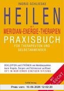 Heilen mit Meridian-Energie-Therapien: Praxisbuch für Therapeuten und Selbstanwender