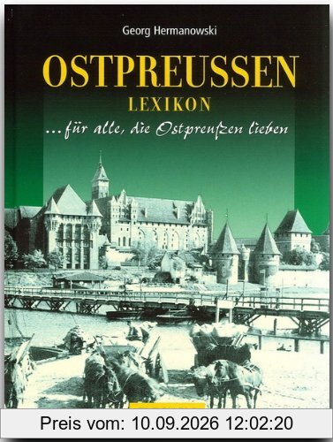 Ostpreußen Lexikon. Sonderausgabe. Für alle, die Ostpreussen lieben
